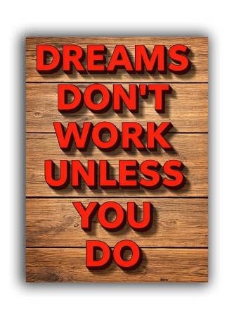Dreams don't work unless you do poster